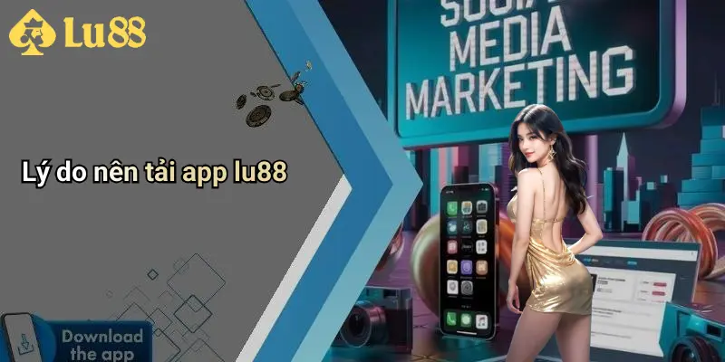 Lý do nên tải app lu88